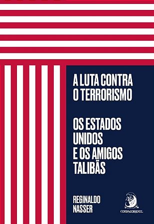 Luta contra o Terrorismo, A: os Estados Unidos e os Amigos Talibas