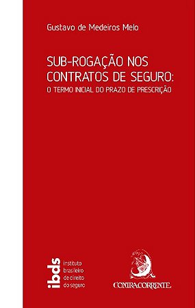 Sub-rogacao Nos Contratos de Seguro: o Termo Inicial do Prazo de Prescricao