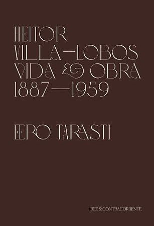 Heitor Villa-lobos: Vida e Obra (1887-1959)
