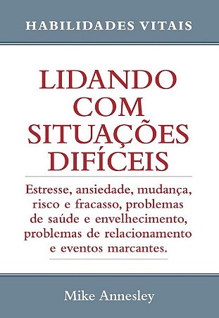 Lidando com Situacoes Dificeis - Estresse, Ansiedade, Mudanca, Risco e Frac