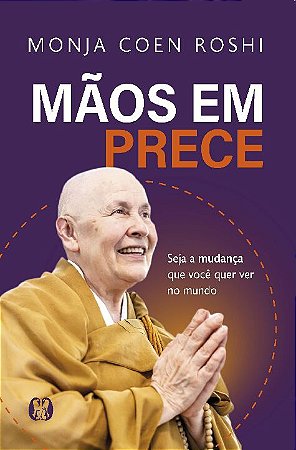 Maos em Prece: Seja a Mudanca Que Voce Quer Ver no Mundo