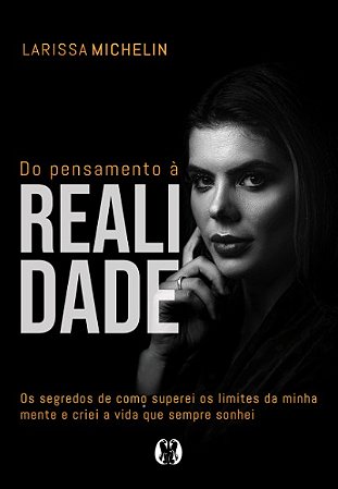 Do Pensamento a Realidade: os Segredos de Como Superei os Limites da Minha
