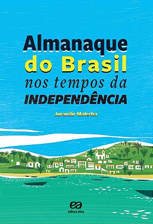 Almanaque do Brasil Nos Tempos da Independencia
