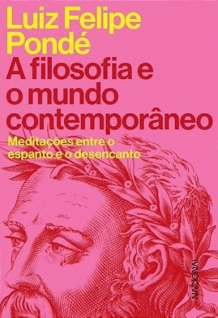Filosofia e o Mundo Contemporaneo, A: Meditacoes entre o Espanto e o Desenc
