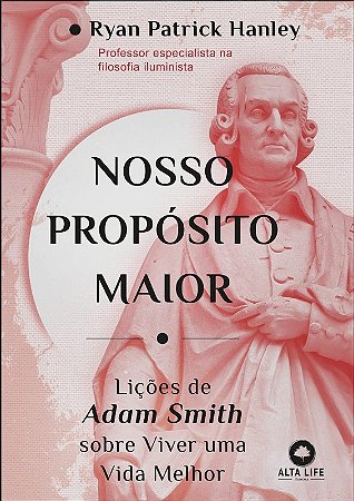 Nosso Proposito Maior: Licoes de Adam Smith sobre Viver Uma Vida Melhor