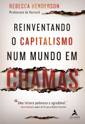 Reinventando o Capitalismo Num Mundo em Chamas
