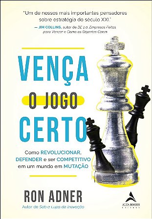 Venca o Jogo Certo: Como Revolucionar, Defender e Ser Competitivo em Um Mun