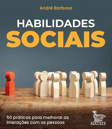 Habilidades Sociais: 50 Praticas para Melhorar as Interacoes com as Pessoas