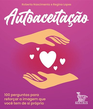 Autoaceitacao: 100 Perguntas para Reforcar a Imagem Que Voce Tem de Si Prop
