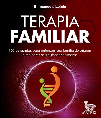 Terapia Familiar: 100 Perguntas para Entender Sua Familia de Origem e Melho