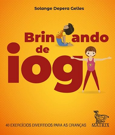 Brincando de Ioga: 40 Exercicios Divertidos para as Criancas