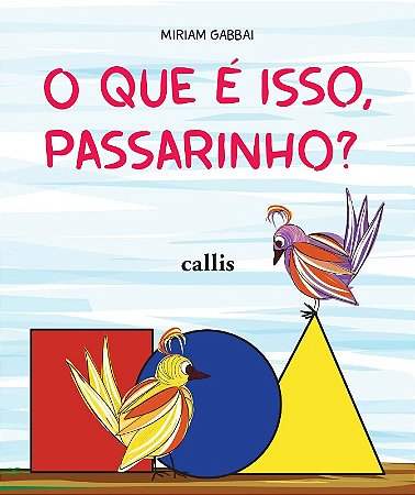 Que e Isso, Passarinho , O