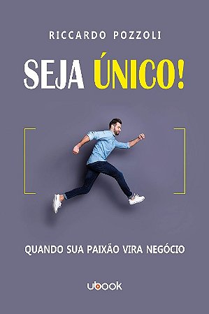 Seja Unico! Quando Sua Paixao Vira Negocio