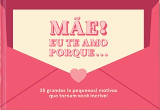 Mae! Eu te Amo Porque...