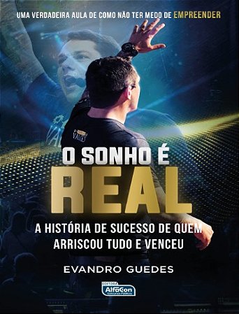 Sonho e Real, O: a Historia de Sucesso de Quem Arriscou Tudo e Venceu