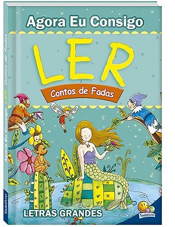 Agora Eu Consigo Ler: Contos de Fadas