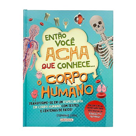 Entao Voce Acha Que Conhece... o Corpo Humano