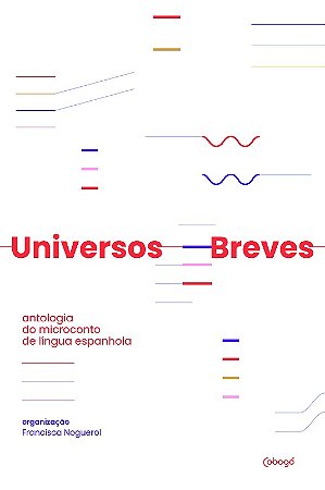 Universos Breves: Antologia do Microconto de Lingua Espanhola