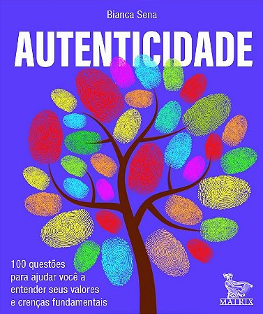 Autenticidade: 100 Questoes para Ajudar Voce a Entender Seus Valores e Cren