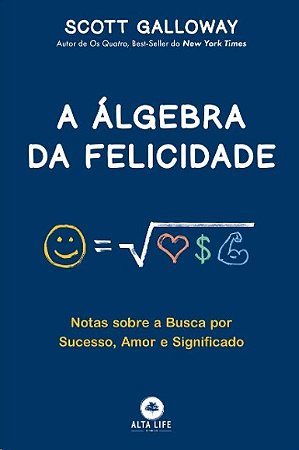Algebra da Felicidade, A: Notas sobre a Busca por Sucesso, Amor e Significa