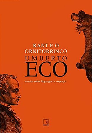 Kant e o Ornitorrinco: Ensaios sobre Linguagem e Cognicao