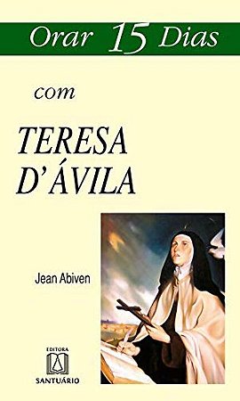 Orar 15 Dias com Santa Teresa d Avila - Vol. 3
