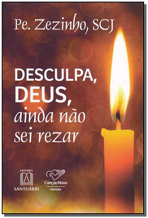 Desculpa, Deus, Nao Sei Rezar