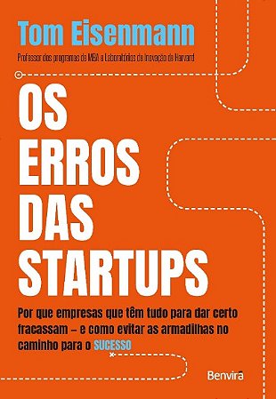Erros das Startups, Os: por Que Empresas Que Tem Tudo para Dar Certo Fracas