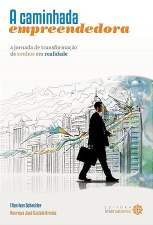 Caminhada Empreendedora, a - a Jornada de Transformacao de Sonhos em Realid