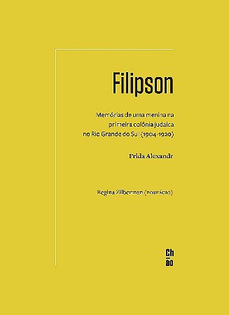Filipson: Memorias de Uma Menina na Primeira Colonia Judaica no Rio Grande