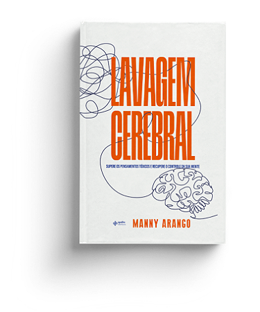 Lavagem Cerebral - Supere os Pensamentos Tóxicos e Recupere o Controle da S