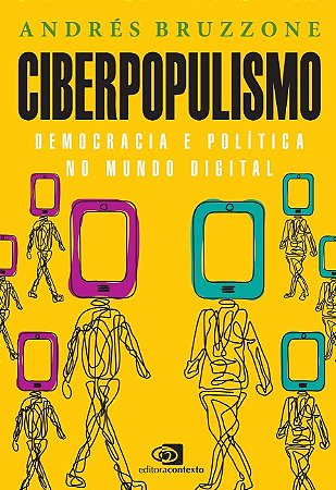 Ciberpopulismo: Politica Democracia Mundo Digital