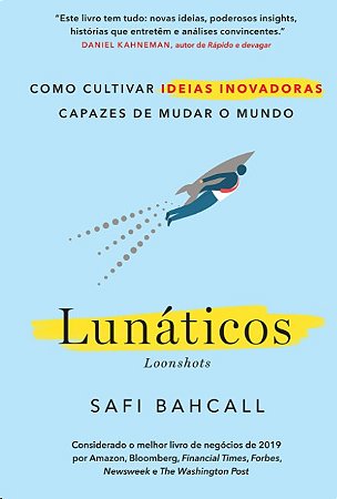 Lunaticos: Como Cultivar Ideias Inovadoras Capazes de Mudar o Mundo