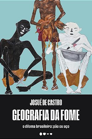 Geografia da Fome: o Dilema Brasileiro - Pao Ou Aco