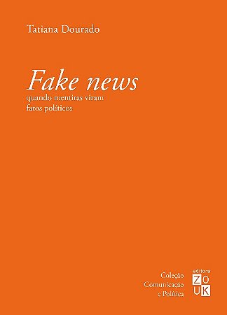 Fake News: Quando Mentiras Viram Fatos Politicos