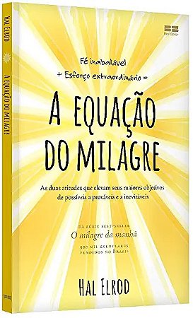 Equacao do Milagre, A: as Duas Atitudes Que Elevam Seus Maiores Objetivos D