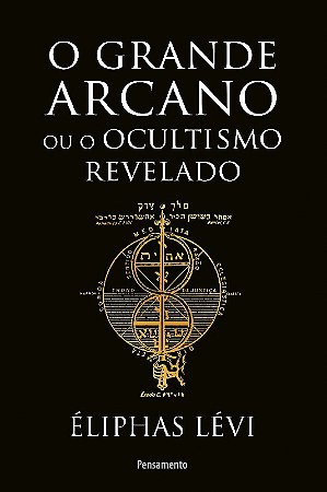 Grande Arcano Ou o Ocultismo Revelado, O