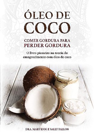 Oleo de Coco: Comer Gordura para Perder Gordura