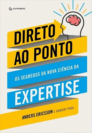 Direto ao Ponto - os Segredos da Nova Ciencia da Expertise