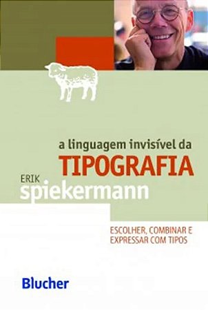 Linguagem Invisivel da Tipografia, A: Escolher, Combinar e Expressar com ti
