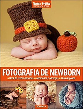 Colecao Tecnica&pratica Fotografia Social Vol 4: Fotografia de Newborn