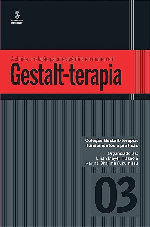 Clinica, a Relacao Psicoterapeutica e o Manejo em Gestalt-terapia, A