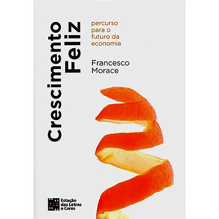 Crescimento Feliz - Percurso para o Futuro da Economia