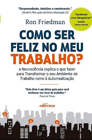 Como Ser Feliz no Meu Trabalho  - a Neurociencia Explica o Que Fazer para T