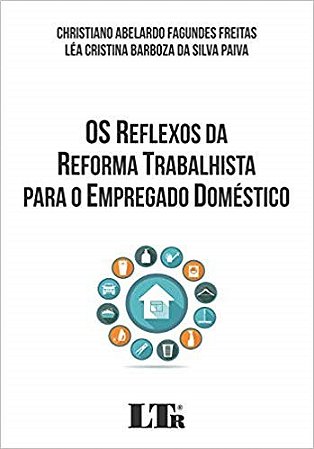 Reflexos da Reforma Trabalhista para o Empregado Domestico, os
