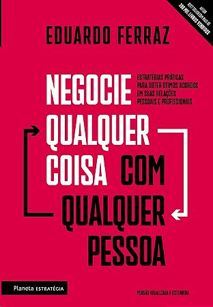 Negocie Qualquer Coisa com Qualquer Pessoa: Estrategias Praticas para Obter