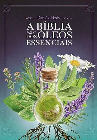 Biblia dos Oleos Essenciais, A