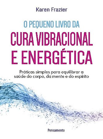 Pequeno Livro da Cura Vibracional e Energetica, O