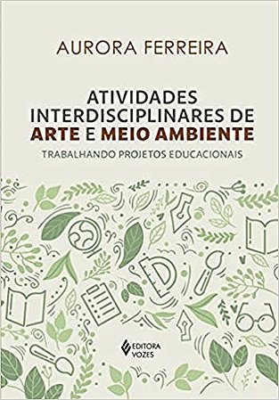 Atividades Interdisciplinares de Arte e Meio Ambiente: Trabalhando Projetos