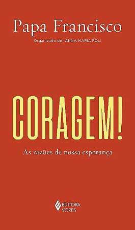 Coragem!: as Razoes de Nossa Esperanca